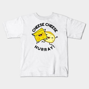 Cheese Cheese Hurray Funny Cheese Pun Kids T-Shirt